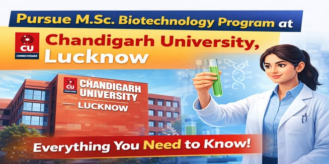 Pursue M.Sc. Biotechnology Program at Chandigarh University, Lucknow - Everything You Need to Know